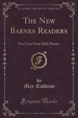 The New Barnes Readers: First Year First Half; Primer (Classic Reprint)