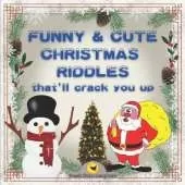 Funny & Cute Christmas Riddles that'll crack you up: Christmas Riddles and Jokes for smart kids and the whole family / Jokes and Riddles that Kids Teens and Adults Will Love