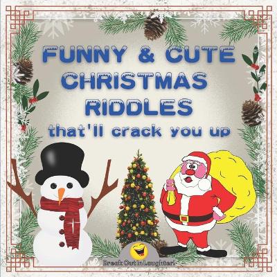 Funny & Cute Christmas Riddles that'll crack you up: Christmas Riddles and Jokes for smart kids and the whole family / Jokes and Riddles that Kids Teens and Adults Will Love