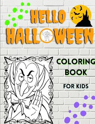 HELLO HALLOWEEN Coloring Book For KIDS: Fun and Easy HALLOWEEN EDITION Coloring Book with AWESOME images for KIDS Have Fun Coloring