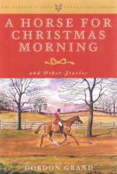 A Horse for Christmas Morning: And Other Stories Foreword by Henry Hooker