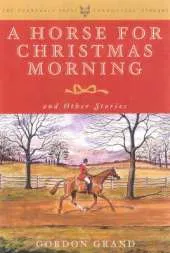 A Horse for Christmas Morning: And Other Stories Foreword by Henry Hooker