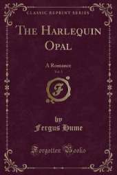 The Harlequin Opal, Vol. 1: A Romance (Classic Reprint)