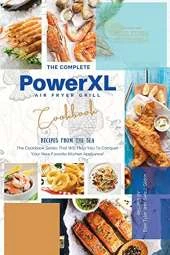 The Complete Power XL Air Fryer Grill Cookbook: Recipes From The Sea