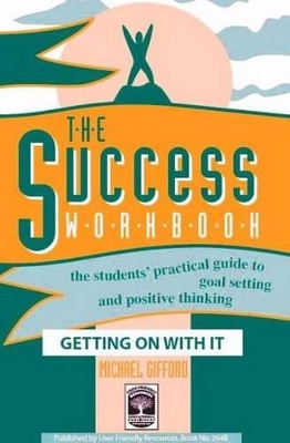 The Success Workbook: The Students' Practical Guide to Goal Setting and Positive Thinking