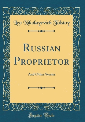 Russian Proprietor: And Other Stories (Classic Reprint)