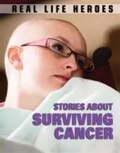 Real Life Heroes: Stories About Surviving Cancer