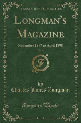 Longman's Magazine, Vol. 31: November 1897 to April 1898 (Classic Reprint)