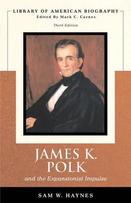 James Polk and The Expansionist Impulse (Library of American Biography Series)