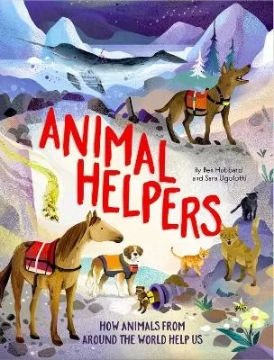 Animal Helpers: How Animals From Around the World Help Us