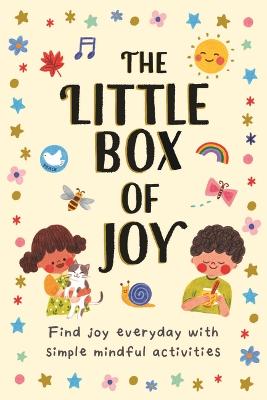The Little Box of Joy: Find Joy Everyday with Simple Mindful Activities