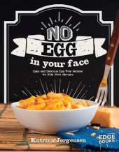 No Egg on Your Face!: Easy and Delicious Egg-Free Recipes for Kids With Allergies