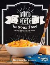 No Egg on Your Face!: Easy and Delicious Egg-Free Recipes for Kids With Allergies