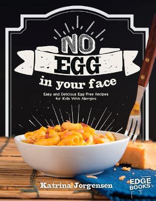 No Egg on Your Face!: Easy and Delicious Egg-Free Recipes for Kids With Allergies