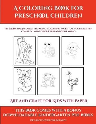 Art and Craft for Kids with Paper (A Coloring book for Preschool Children): This book has 50 extra-large pictures with thick lines to promote error free coloring to increase confidence, to reduce frustration, and to encourage longer periods of drawing