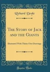 The Story of Jack and the Giants: Illustrated With Thirty-Five Drawings (Classic Reprint)