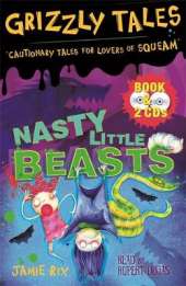 Nasty Little Beasts: Cautionary Tales for Lovers of Squeam! Book 1