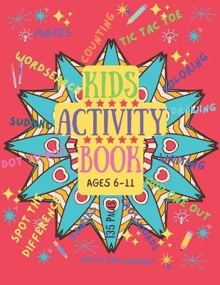 Kids Activity Book: AGES 6-11 To Keep Young Minds Busy with Games, Puzzles and much more