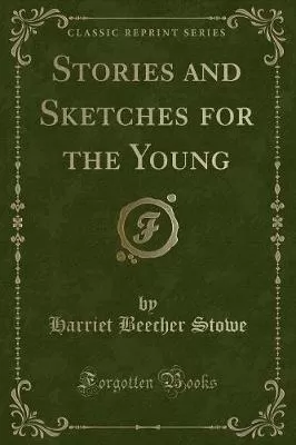 Stories and Sketches for the Young (Classic Reprint)
