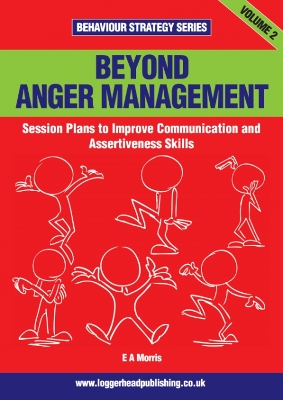 Beyond Anger Management: Session plans to improve communication and assertiveness skills