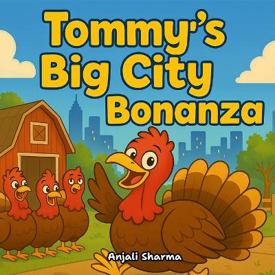 Tommy's Big City Bonanza: A Heartwarming Turkey Adventure About Friendship, Courage, and Finding Your Way Home