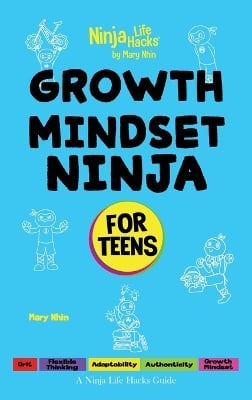 Growth Mindset Ninja for Teens: A Ninja Life Hacks Guide
