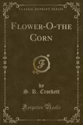 Flower-O-the Corn (Classic Reprint)