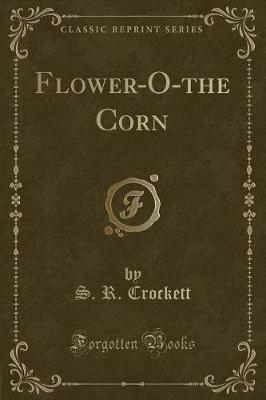 Flower-O-the Corn (Classic Reprint)