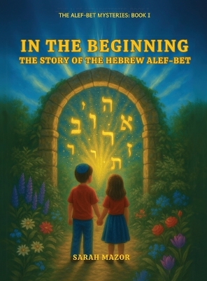 In the Beginning: The Story of the Hebrew Alef-Bet