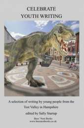 The Celebrate Youth Writing Anthology: A Selection of Writing by Young People from the Test Valley