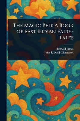 The Magic Bed: A Book of East Indian Fairy-Tales