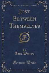 Just Between Themselves (Classic Reprint)