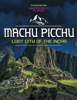 Machu Picchu, Lost City of the Incas