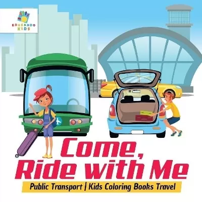 Come, Ride with Me Public Transport Kids Coloring Books Travel