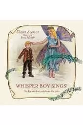 Whisper Boy Sings!: The Boy who Lost and Found His Voice