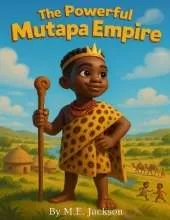 The Powerful Mutapa Empire: Discover Africa's Great Empires