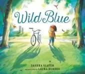 Wild Blue: Taming a Big-Kid Bike: An encouraging story of tackling new experiences with creativity and patience