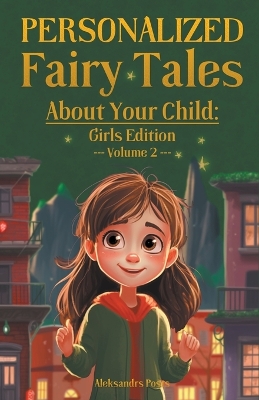 Personalized Fairy Tales About Your Child: Girls Edition. Volume 2