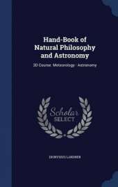 Hand-Book of Natural Philosophy and Astronomy: 3D Course. Meteorology - Astronomy