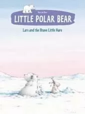 Little Polar Bear Book 4: Lars and the Brave Little Hare