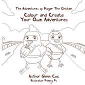 The Adventures of Roger the Chicken: Colour and Create Your Own Adventures