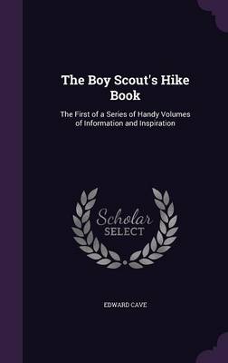 The Boy Scout's Hike Book: The First of a Series of Handy Volumes of Information and Inspiration