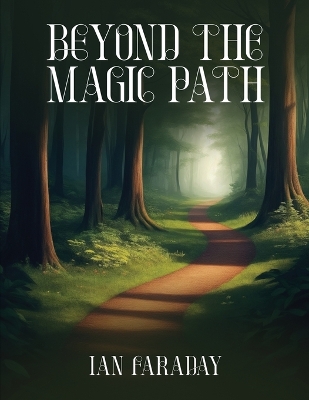 Beyond The Magic Path: (A Children's Adventure In Time)