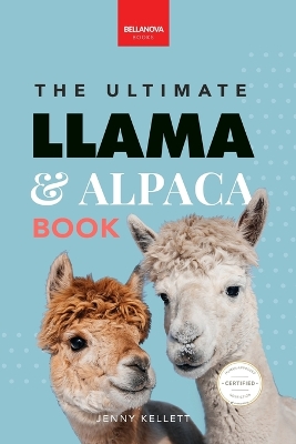 Llamas & Alpacas The Ultimate Llama & Alpaca Book: 100+ Amazing Llama & Alpaca Facts, Photos, Quiz + More