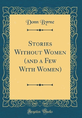 Stories Without Women (and a Few With Women) (Classic Reprint)