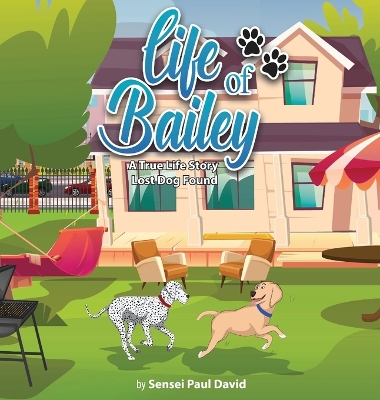 Life of Bailey: A True-Life Story: Lost Dog Found