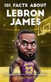 101 Facts About Lebron James - Fascinating Trivia and Fun Facts for Curious Minds