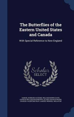 The Butterflies of the Eastern United States and Canada: With Special Reference to New England