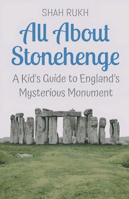 All About Stonehenge: A Kid's Guide to England's Mysterious Monument