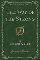 The Way of the Strong (Classic Reprint)